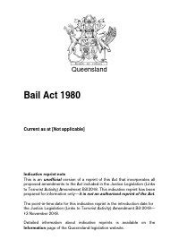 Bail in Queensland is governed by the Bail Act 1980 .